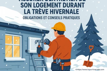 Assurer l’entretien de son logement durant la trêve hivernale : quelles obligations et conseils pratiques ?